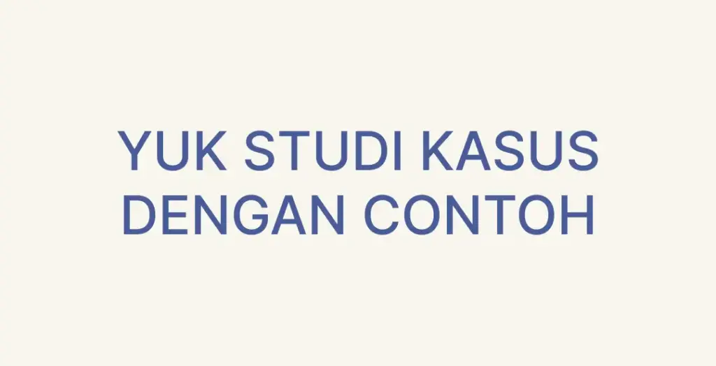 YUK STUDI KASUS DENGAN CONTOH
