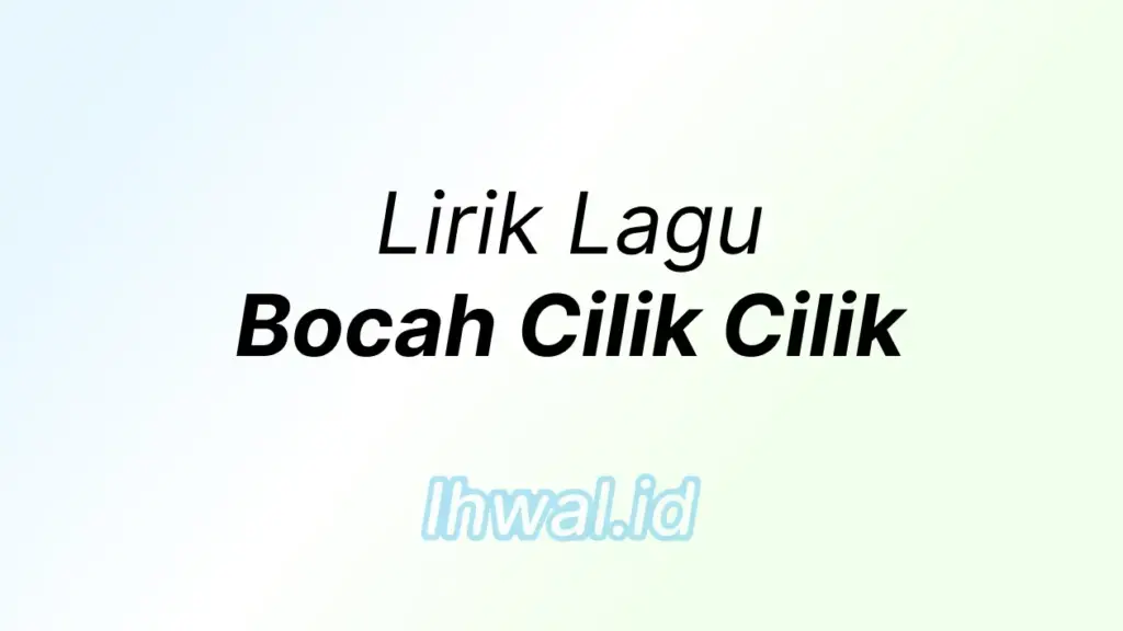 Lirik Lagu Bocah Cilik Cilik Lengkap
